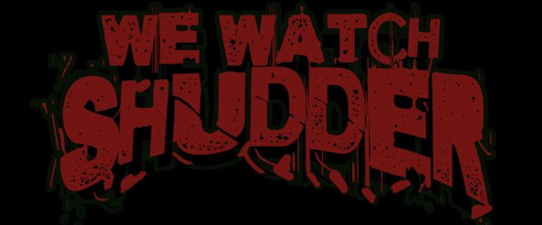 "We Watch Shudder" written in dark red, gritty font